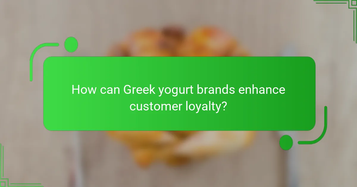 How can Greek yogurt brands enhance customer loyalty?