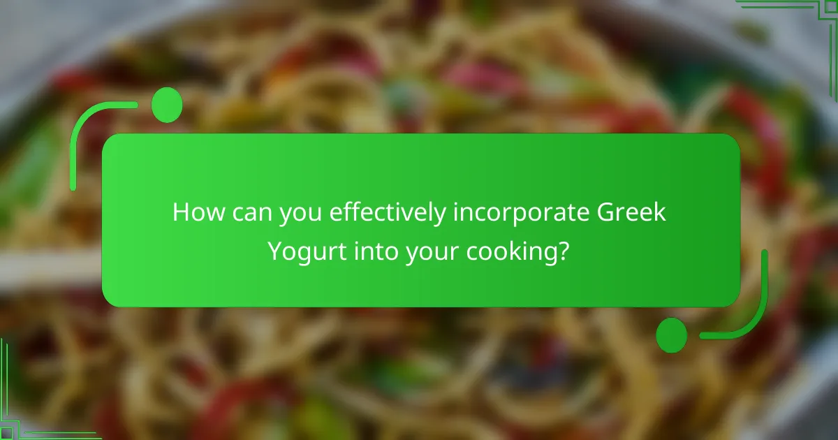 How can you effectively incorporate Greek Yogurt into your cooking?