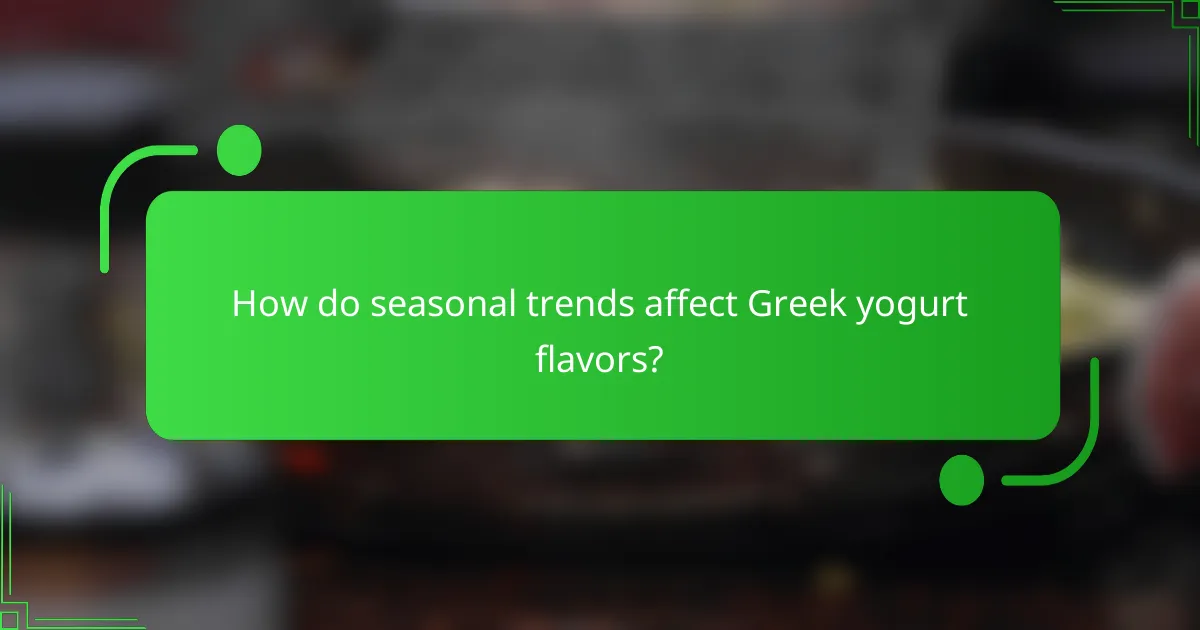 How do seasonal trends affect Greek yogurt flavors?