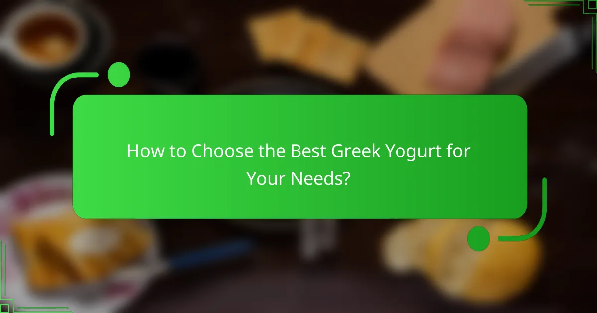 How to Choose the Best Greek Yogurt for Your Needs?