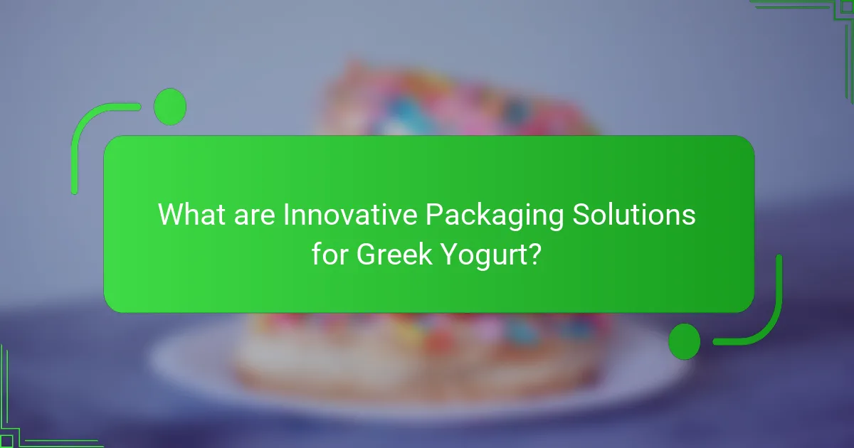 What are Innovative Packaging Solutions for Greek Yogurt?