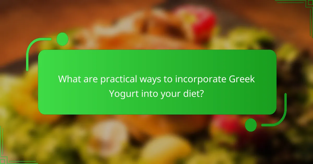 What are practical ways to incorporate Greek Yogurt into your diet?