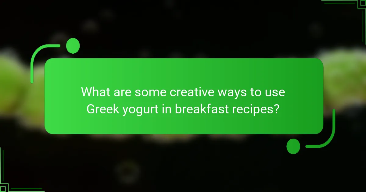 What are some creative ways to use Greek yogurt in breakfast recipes?