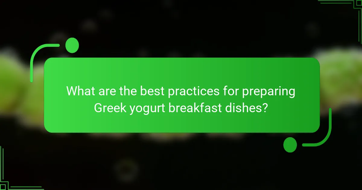 What are the best practices for preparing Greek yogurt breakfast dishes?