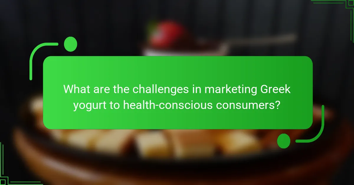 What are the challenges in marketing Greek yogurt to health-conscious consumers?