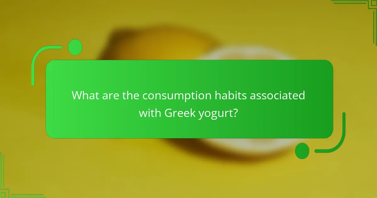 What are the consumption habits associated with Greek yogurt?