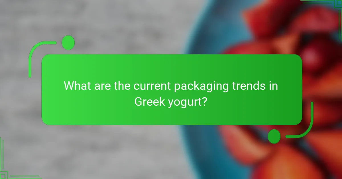 What are the current packaging trends in Greek yogurt?