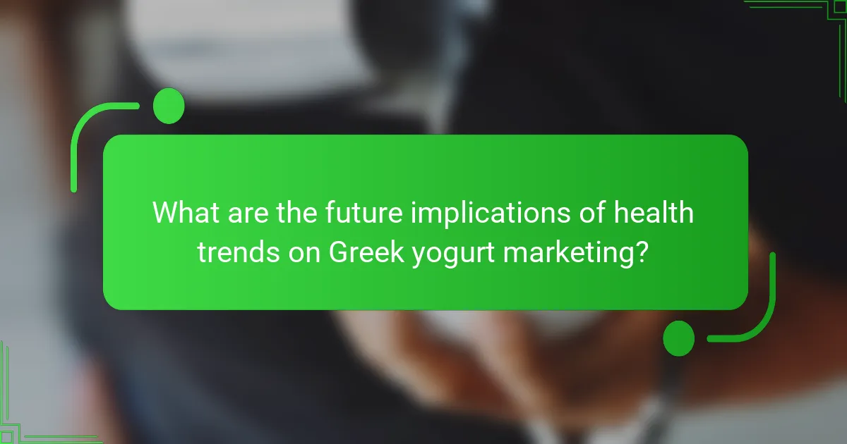 What are the future implications of health trends on Greek yogurt marketing?
