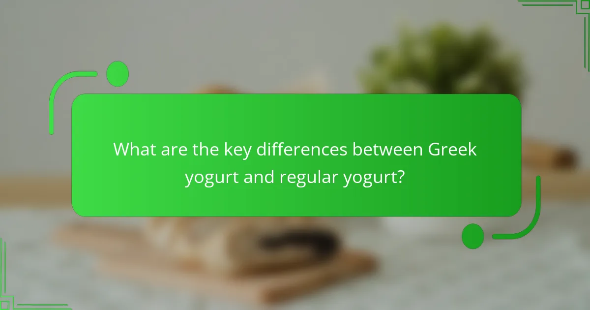 What are the key differences between Greek yogurt and regular yogurt?