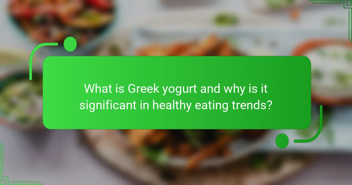 What is Greek yogurt and why is it significant in healthy eating trends?