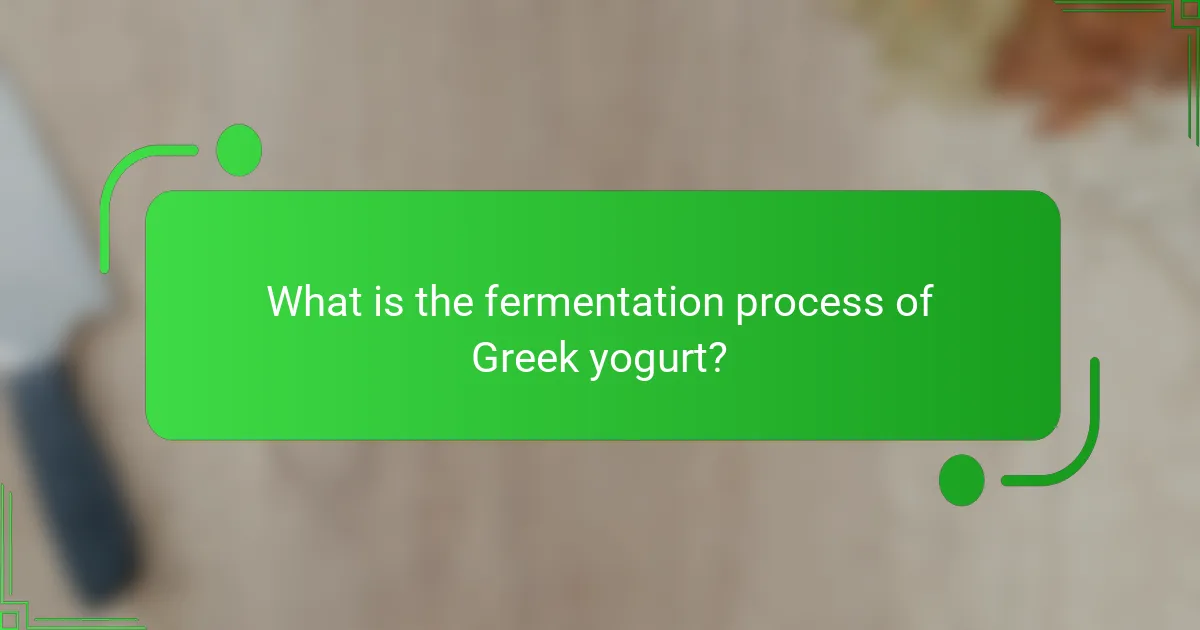 What is the fermentation process of Greek yogurt?