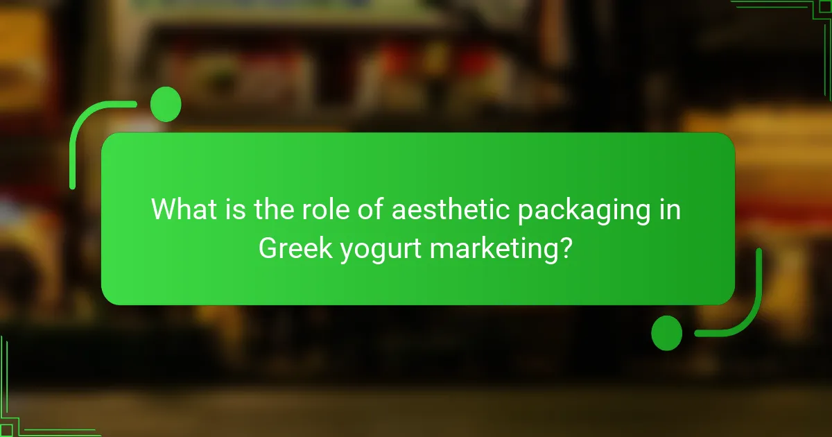 What is the role of aesthetic packaging in Greek yogurt marketing?