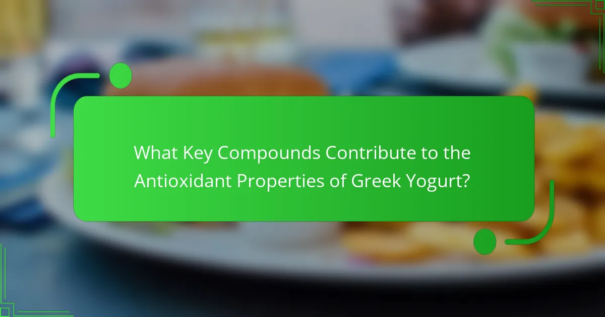 What Key Compounds Contribute to the Antioxidant Properties of Greek Yogurt?