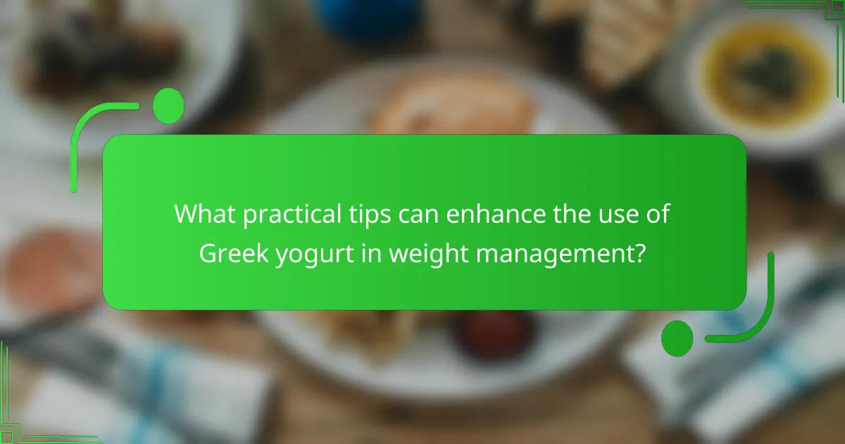 What practical tips can enhance the use of Greek yogurt in weight management?