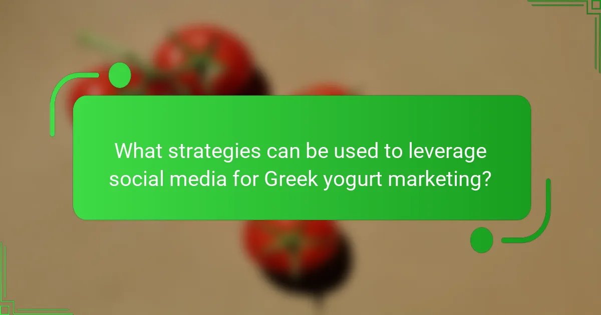 What strategies can be used to leverage social media for Greek yogurt marketing?