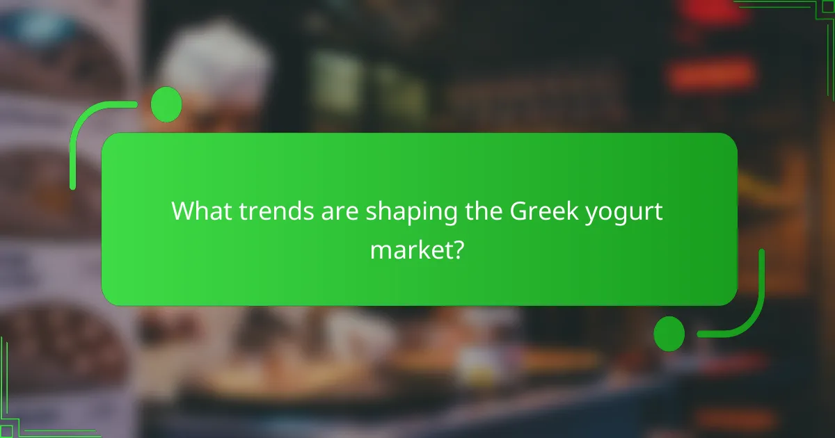What trends are shaping the Greek yogurt market?