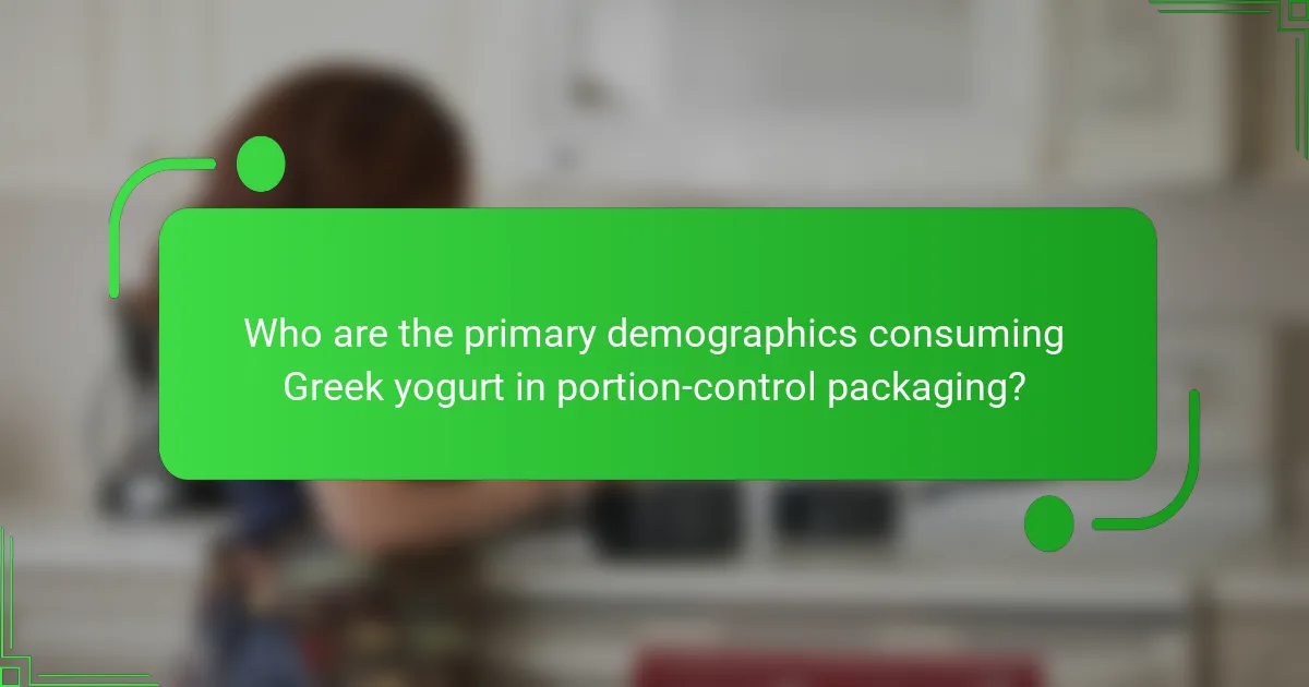 Who are the primary demographics consuming Greek yogurt in portion-control packaging?